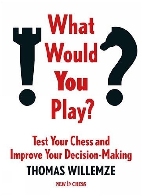 What Would You Play?: Test Your Chess and Improve Your Decision-Making book