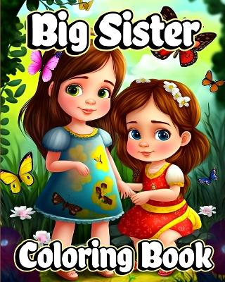 Big Sister Coloring Book: Cute coloring pages with Baby sibling scenes for Girls ages 4-8 book