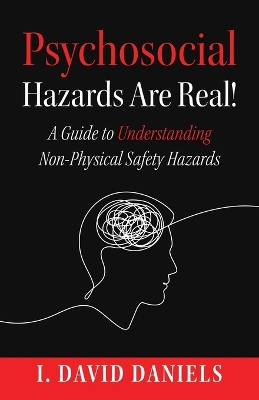 Psychosocial Hazards Are Real by Dr I David Daniels
