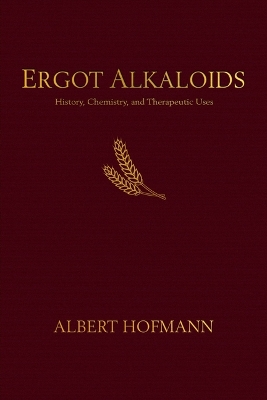 Ergot Alkaloids: Their History, Chemistry, and Therapeutic Uses book