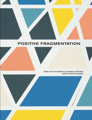 Positive Fragmentation: From the Collections of Jordan D. Schnitzer and His Family Foundation book