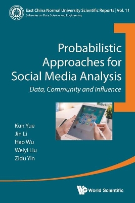 Probabilistic Approaches For Social Media Analysis: Data, Community And Influence book