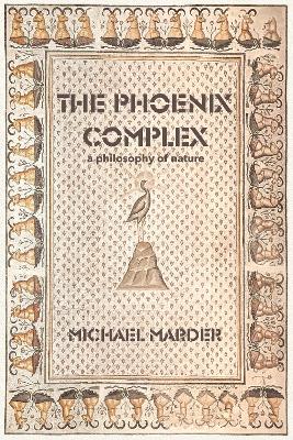 The Phoenix Complex: A Philosophy of Nature book