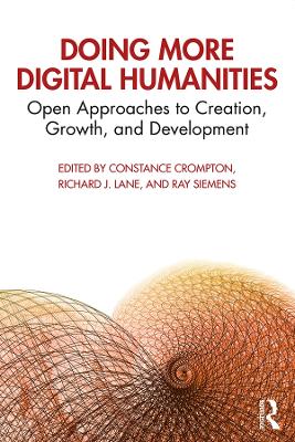 Doing More Digital Humanities: Open Approaches to Creation, Growth, and Development by Constance Crompton