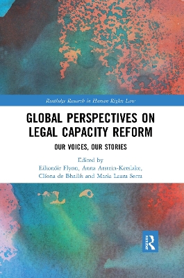 Global Perspectives on Legal Capacity Reform: Our Voices, Our Stories by Eilionóir Flynn