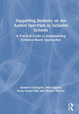 Supporting Students on the Autism Spectrum in Inclusive Schools: A Practical Guide to Implementing Evidence-Based Approaches book