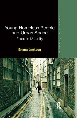 Young Homeless People and Urban Space: Fixed in Mobility by Emma Jackson