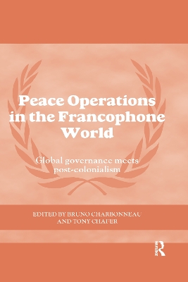 Peace Operations in the Francophone World: Global governance meets post-colonialism book