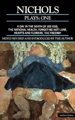 Nichols Plays: 1: Day in the Death of Joe Egg;The National Health; Hearts and Flowers; The Freeway; Forget-me-not Lane book