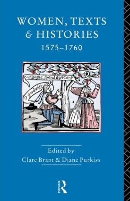Women, Texts and Histories 1575-1760 by Diane Purkiss