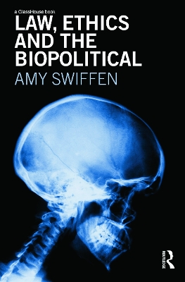 Law, Ethics and the Biopolitical by Amy Swiffen