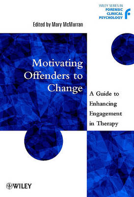 Motivating Offenders to Change: A Guide to Enhancing Engagement in Therapy by Mary McMurran