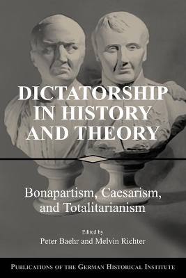 Dictatorship in History and Theory by Peter Baehr