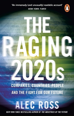 The Raging 2020s: Companies, Countries, People – and the Fight for Our Future by Alec Ross