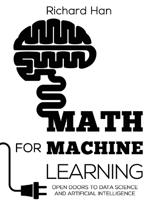 Math for Machine Learning: Open Doors to Data Science and Artificial Intelligence book