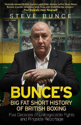 Bunce's Big Fat Short History of British Boxing by Steve Bunce