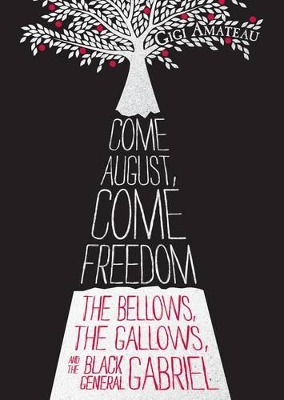 Come August, Come Freedom: The Bellows, The Gallows, and The Black General Gabriel book