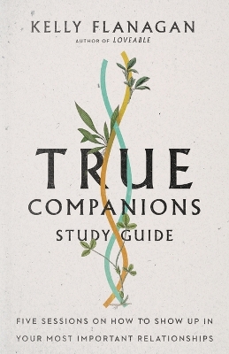 True Companions Study Guide – Five Sessions on How to Show Up in Your Most Important Relationships book