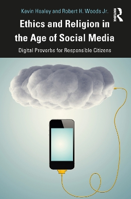 Ethics and Religion in the Age of Social Media: Digital Proverbs for Responsible Citizens by Kevin Healey
