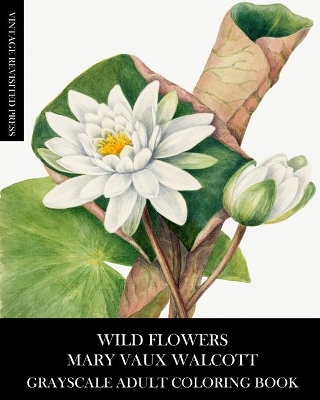 Wild Flowers: Mary Vaux Walcott Grayscale Adult Coloring Book book