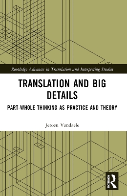 Translation and Big Details: Part-Whole Thinking as Practice and Theory by Jeroen Vandaele