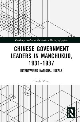 Chinese Government Leaders in Manchukuo, 1931-1937: Intertwined National Ideals book
