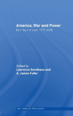 America, War and Power: Defining the State, 1775-2005 by Lawrence Sondhaus