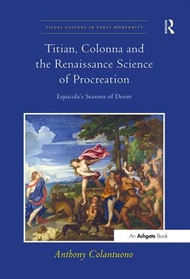 Titian, Colonna and the Renaissance Science of Procreation by Anthony Colantuono