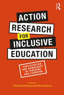 Action Research for Inclusive Education: Participation and Democracy in Teaching and Learning by Felicity Armstrong