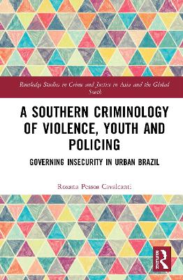 A Southern Criminology of Violence, Youth and Policing: Governing Insecurity in Urban Brazil book