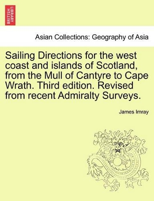 Sailing Directions for the West Coast and Islands of Scotland, from the Mull of Cantyre to Cape Wrath. Third Edition. Revised from Recent Admiralty Su book