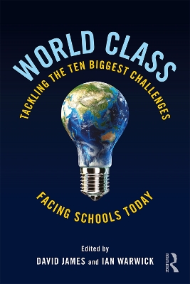 World Class: Tackling the Ten Biggest Challenges Facing Schools Today by David James