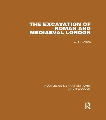 The The Excavation of Roman and Mediaeval London by W. F. Grimes