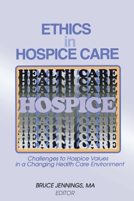 Ethics in Hospice Care: Challenges to Hospice Values in a Changing Health Care Environment book
