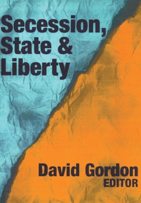 Secession, State, and Liberty by David Gordon