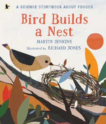 Bird Builds a Nest: A Science Storybook about Forces by Martin Jenkins