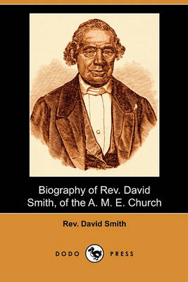 Biography of REV. David Smith, of the A. M. E. Church (Dodo Press) book