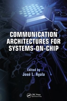 Communication Architectures for Systems-on-Chip by José L. Ayala