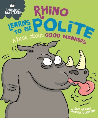 Behaviour Matters: Rhino Learns to be Polite - A book about good manners by Sue Graves