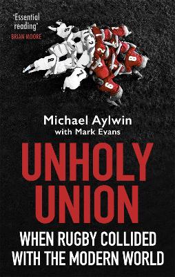 Unholy Union: When Rugby Collided with the Modern World book