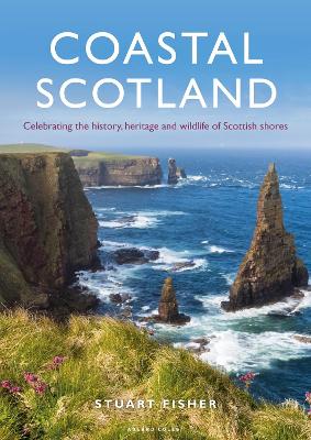 Coastal Scotland: Celebrating the History, Heritage and Wildlife of Scottish Shores book