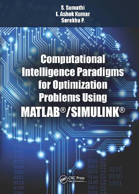 Computational Intelligence Paradigms for Optimization Problems Using MATLAB (R)/SIMULINK (R) by S. Sumathi