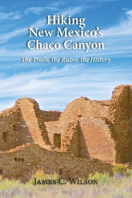 Hiking New Mexico's Chaco Canyon: The Trails, the Ruins, the History book