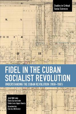 Fidel in the Cuban Socialist Revolution: Understanding the Cuban Revolution (1959-1961) book