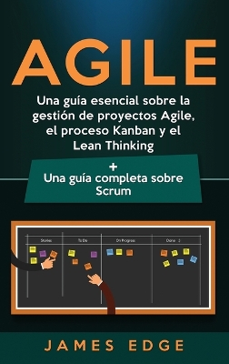 Agile: Una guía esencial sobre la gestión de proyectos Agile, el proceso Kanban y el Lean Thinking + Una guía completa sobre Scrum book