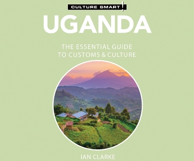 Uganda - Culture Smart!: The Essential Guide to Customs & Culture by Ian Clarke