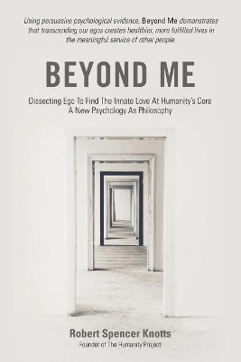 Beyond Me: Dissecting Ego To Find The Innate Love At Humanity's Core (A New Psychology As Philosophy) book