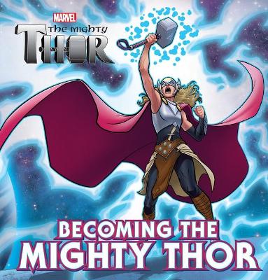 Becoming The Mighty Thor (Marvel: The Mighty Thor Deluxe Storybook) book