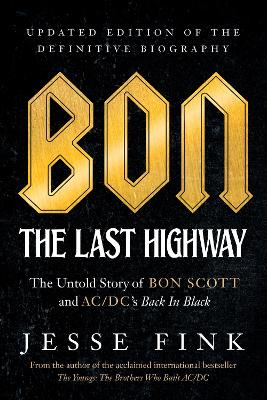 Bon: The Last Highway: The Untold Story of Bon Scott and AC/DCs Back In Black, Updated Edition of the Definitive Biography book