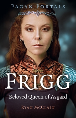 Pagan Portals - Frigg: Beloved Queen of Asgard book